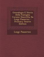 Genealogia E Storia Della Famiglia Corsini Descritta Da Luigi Passerini 1294838644 Book Cover