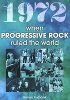 1972 when Progressive Rock Ruled the World 1789522889 Book Cover