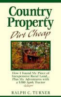 Country Property Dirt Cheap: How I Found My Piece of Inexpensive Rural Land...Plus My Adventures with a $300 Junk Antique Tractor 0945959524 Book Cover