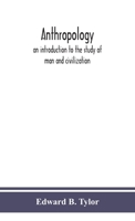Anthropology An Introduction to the Study of Man and Civilization 1015662315 Book Cover