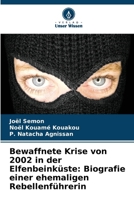 Bewaffnete Krise von 2002 in der Elfenbeinküste: Biografie einer ehemaligen Rebellenführerin (German Edition) 6209851096 Book Cover