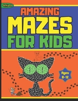 Amazing Mazes For Kids Ages 8-12: Fun And Unique Maze Puzzle Games Activity Book For Children with Coloring, Dot to Dot, Counting, Problem-Solving and Solutions / Gift for Girls and Boys B0CV1KK1JG Book Cover