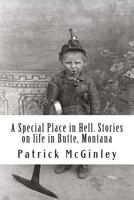 A Special Place in Hell. Stories on life in Butte, Montana 1497309662 Book Cover