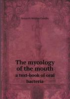 Mycology of the Mouth: A Text-Book of Oral Bacteria 1020648635 Book Cover