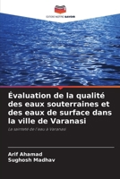 Évaluation de la qualité des eaux souterraines et des eaux de surface dans la ville de Varanasi (French Edition) 6207557298 Book Cover