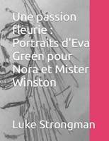 Une passion fleurie : Portraits d'Eva Green pour Nora et Mister Winston B0BKHZMVQS Book Cover