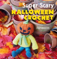 Super Scary Halloween Crochet: 35 gruesome patterns to sink your hook into 1782494693 Book Cover