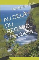 AU DELÀ DU REGARD... Jezabella 1794266127 Book Cover