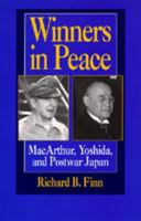 Winners in Peace: MacArthur, Yoshida, and Postwar Japan 0520202139 Book Cover