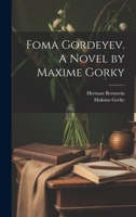 Foma Gordeyev. A Novel by Maxime Gorky 102143616X Book Cover