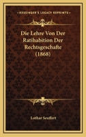 Die Lehre Von Der Ratihabition Der Rechtsgeschafte (1868) 1120446767 Book Cover