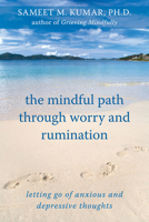 The Mindful Path Through Worry and Rumination: Letting Go of Anxious and Depressive Thoughts 1572246871 Book Cover