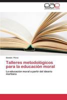Talleres Metodologicos Para La Educacion Moral 3848462885 Book Cover