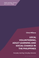Local Volunteering, Adult Learning and Social Change in the Philippines: Everyday Learning, Everyday Literacies 1350345652 Book Cover