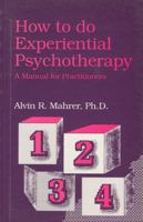 How To Do Experiential Psychotherapy: A Manual for Practitioners 077660242X Book Cover