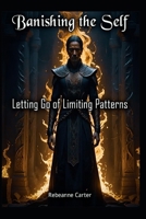 Banishing the Self: Letting Go of Limiting Patterns B0GLFFG4HC Book Cover