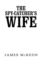 The Spy-Catcher's Wife 1984592475 Book Cover