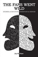 The Fans Went Wild: Stories of Devotion, Desertion, and Despair 1513625500 Book Cover