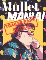 Mullet Mania Adult Coloring Book: Trailer Park Edition, Funny Coloring Book For Relaxing Anxiety and Envoking Mindfulness Creativity B0CPY7YWW2 Book Cover