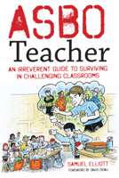 Asbo Teacher: An Irreverent Guide to Surviving in Challenging Classrooms 178583522X Book Cover