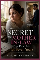 The Secret My Mother In-law Kept From Me for Seven Years: A Marriage Betrayal Story About Hidden Identity, Family Control, and a Custody War That ... She Believed Was True (Her Broken Vows) B0H1CBD529 Book Cover