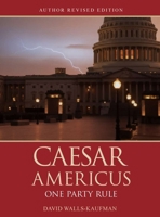 Caesar Americus: One Party Rule (Author's Revised Edition): BOOK ONE Atlas Beheaded B0HDFW67SZ Book Cover