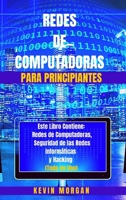 Redes de Computadoras para Principiantes: Redes de Computadoras, Seguridad de las Redes Inform�ticas y Hacking. 1801864942 Book Cover