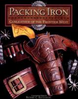 Packing Iron: Gun Leather of the Frontier West 0939549085 Book Cover