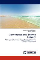 Governance and Service Delivery: A Study on Urban water Supply Service in Hosanna Town,SNNPRS,Ethiopia 3846538906 Book Cover