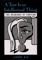 A Tear Is an Intellectual Thing: The Meanings of Emotion 0195160290 Book Cover