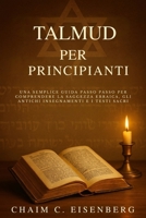 Talmud Per Principianti: Una semplice guida passo passo per comprendere la saggezza ebraica, gli antichi insegnamenti e i testi sacri (Italian Edition) B0FMJR3L1M Book Cover