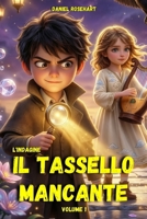 L'Indagine sul Tassello Mancante: Un’idea regalo di Natale Compleanno Halloween dove tra Segreti da risolvere un’Avventura Magica e molto Mistero il ... delle Meraviglie) (Italian Edition) B0GHS413Q8 Book Cover