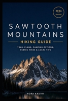 Sawtooth Mountains Hiking Guide: Trail Plans, Camping Options, Scenic Hikes & Local Tips B0H9SDL91J Book Cover