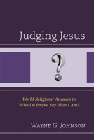Judging Jesus: World Religions' Answers to "who Do People Say That I Am?" 0761868364 Book Cover