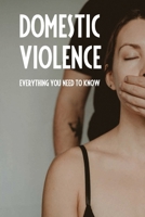 Domestic Violence: Everything You Need To Know: Types Of Domestic Violence B091FXY3RD Book Cover