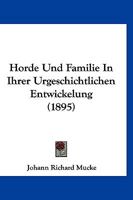 Horde Und Familie In Ihrer Urgeschichtlichen Entwickelung (1895) 116762307X Book Cover