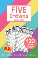 Five Crowns Score Book: Personal Score Sheets Five Crowns Score Pad Card Game v15 1702448304 Book Cover