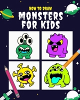 How to draw Monsters for Kids: Cute and easy Monsters color and drawing activity book for kids & toddlers ages 2-4 3-5 4-8, Great Workbook gift for C B08Y3XFS34 Book Cover