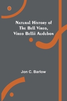 Natural History of the Bell Vireo, Vireo bellii Audubon 9356707278 Book Cover