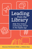 Leading from the Library: Help Your School Community Thrive in the Digital Age 1564847098 Book Cover