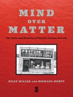 Mind Over Matter: The Myths and Mysteries of Detroit's Fortune Records 1940157145 Book Cover