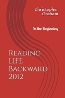 Reading LIFE Backward: In the Beginning 1068898704 Book Cover