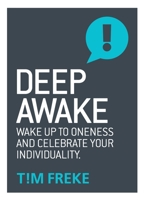 Deep Awake: Wake Up to Oneness and Celebrate Your Individuality 1780289863 Book Cover
