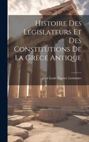 Histoire Des L�gislateurs Et Des Constitutions de la Gr�ce Antique 1144801230 Book Cover