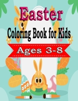 Easter Coloring Book for Kids Ages 3-8: A Collection of Cute Fun Simple and Large Print Images Coloring Pages for Kids Easter Bunnies Eggs ... Gift for Easter B09SP44VKD Book Cover