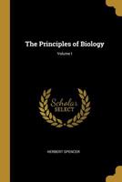 The Principles of Biology; Volume 1 1247237087 Book Cover