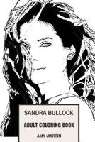 Sandra Bullock Adult Coloring Book: Academy Award and Golden Globe Winner, The Most Beautiful Women and Philantropist Inspired Adult Coloring Book 198511853X Book Cover
