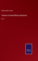 Treatise on Grand Military Operations: Vol. 2 3752590823 Book Cover