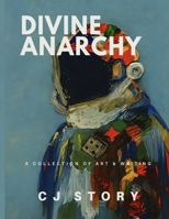 Divine Anarchy: A Collection of Art & Writing 1919284133 Book Cover