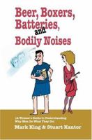 Beer, Boxers, Batteries, and Bodily Noises: {A Woman's Guide to Understanding Why Men Do What They Do} 059533881X Book Cover